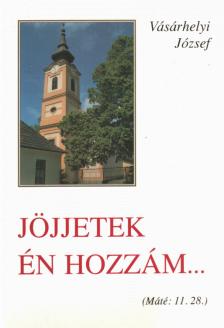 Vásárhelyi József - Jöjjetek én hozzám... [antikvár]