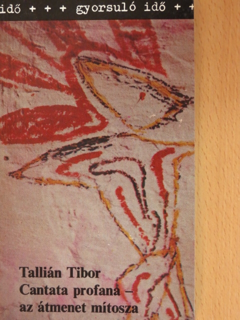 Tallián Tibor - Cantata profana - az átmenet mítosza [antikvár]