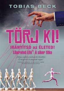 Tobias Beck - Törj ki! - Irányítsd az életed [antikvár]