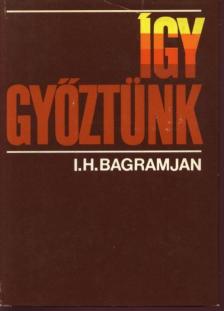 Bagramjan I.H. - Így győztünk [antikvár]
