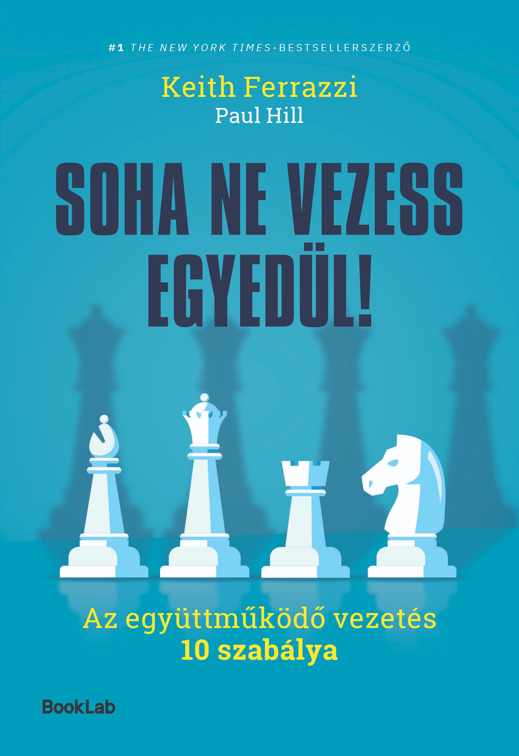 Ferrazzi Keith - Soha ne vezess egyedül! - Az együttműködő vezetés 10 szabálya [eKönyv: epub, mobi]