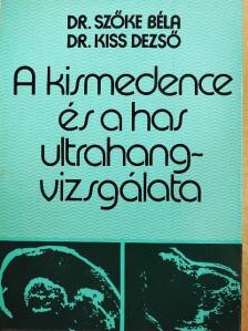 Dr. Kiss Dezső - A kismedence és a has ultrahangvizsgálata [antikvár]