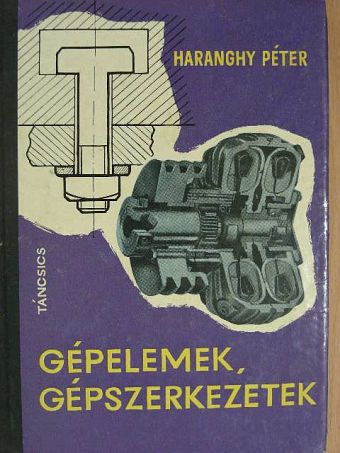 Haranghy Péter - Gépelemek, gépszerkezetek [antikvár]