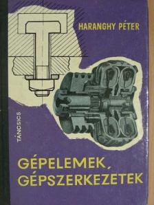 Haranghy Péter - Gépelemek, gépszerkezetek [antikvár]