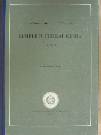Erdey-Grúz Tibor - Elméleti fizikai kémia I. [antikvár]
