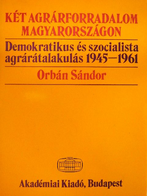 Orbán Sándor - Két agrárforradalom Magyarországon [antikvár]