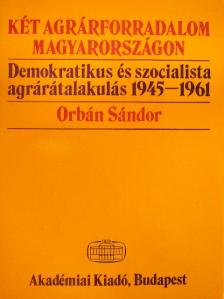 Orbán Sándor - Két agrárforradalom Magyarországon [antikvár]