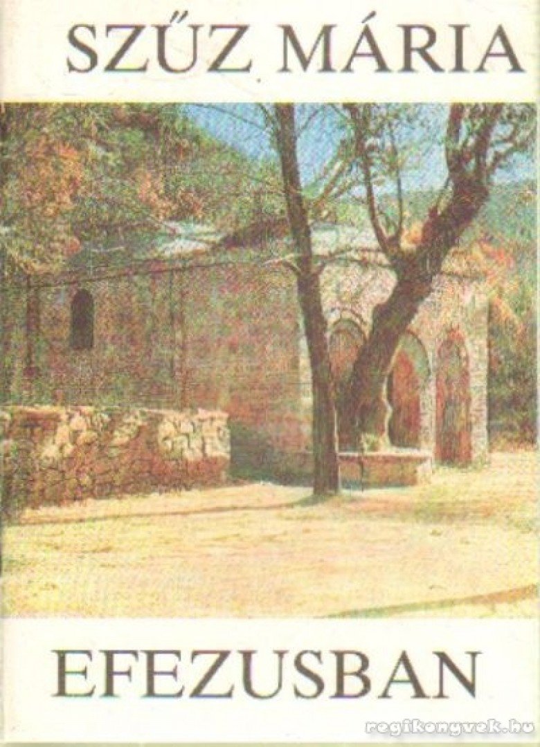 Schölzhorn, Leo Maria - Szűz Mária Efezusban [antikvár]