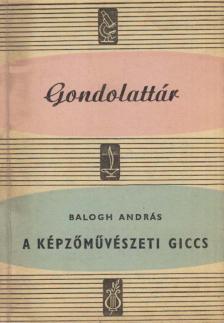 BALOGH ANDRÁS - A képzőművészeti giccs [antikvár]