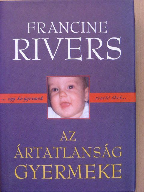 Francine Rivers - Az ártatlanság gyermeke [antikvár]