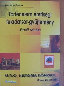 Adorjányi Csaba - Történelem érettségi feladatsor-gyűjtemény - Emelt szinten [antikvár]