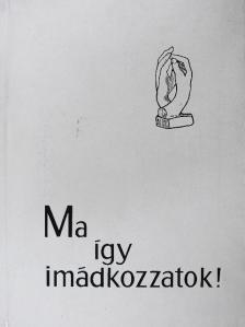 Ma így imádkozzatok! [antikvár]