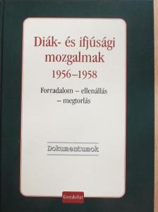 Diák- és ifjúsági mozgalmak 1956-1958 [antikvár]