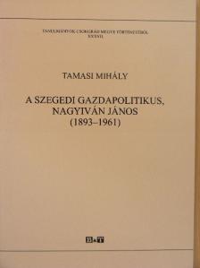 Tamasi Mihály - A szegedi gazdapolitikus, Nagyiván János [antikvár]