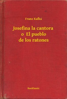 Franz Kafka - Josefina la cantora o  El pueblo de los ratones [eKönyv: epub, mobi]