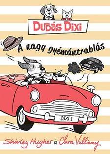 Shirley Hughes - Clara Vulliamy - Dudás Dixi - A nagy gyémántrablás