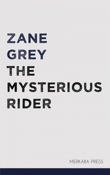 Zane Grey - The Mysterious Rider [eKönyv: epub, mobi]
