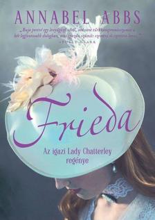 Annabel Abbs - Frieda - Az igazi Lady Chatterley regénye