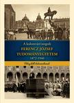 Marjunucz László - Szabó Pál Csaba - Tóth Szilárd - Vajda Tamás - A kolozsvári/szegedi FERENCZ JÓZSEF TUDOMÁNYEGYETEM 1872-1940