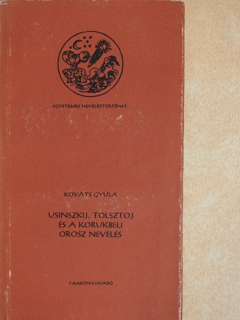 Kováts Gyula - Usinszkij, Tolsztoj és a korukbeli orosz nevelés [antikvár]
