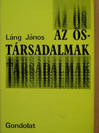 Láng János - Az őstársadalmak [antikvár]
