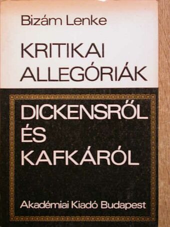 Bizám Lenke - Kritikai allegóriák Dickensről és Kafkáról [antikvár]