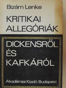 Bizám Lenke - Kritikai allegóriák Dickensről és Kafkáról [antikvár]