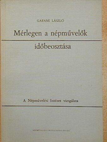 Garami László - Mérlegen a népművelők időbeosztása [antikvár]