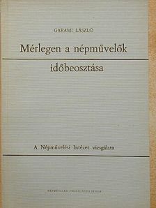 Garami László - Mérlegen a népművelők időbeosztása [antikvár]