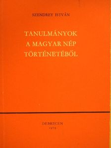 Szendrey István - Tanulmányok a magyar nép történetéből [antikvár]