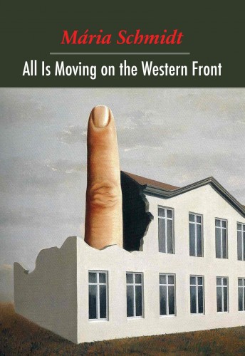 Schmidt Mária - All Is Moving on the Western Front [eKönyv: epub, mobi]