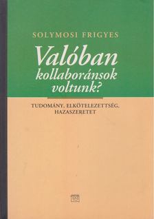 Solymosi Frigyes - Valóban kollaboránsok voltunk? [antikvár]