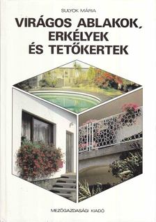 SULYOK MÁRIA - Virágos ablakok, erkélyek és tetőkertek [antikvár]