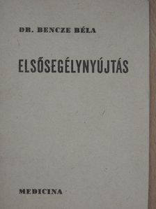 Dr. Bencze Béla - Elsősegélynyújtás [antikvár]
