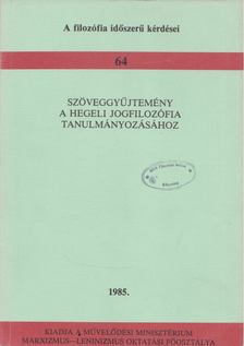 Szöveggyűjtemény a hegeli jogfilozófia tanulmányozásához [antikvár]