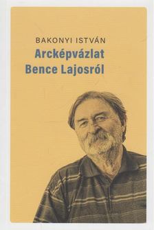 Bakonyi István - Arcképvázlat Bence Lajosról [antikvár]