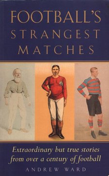 Andrew Ward - Football's Strangest Matches [antikvár]