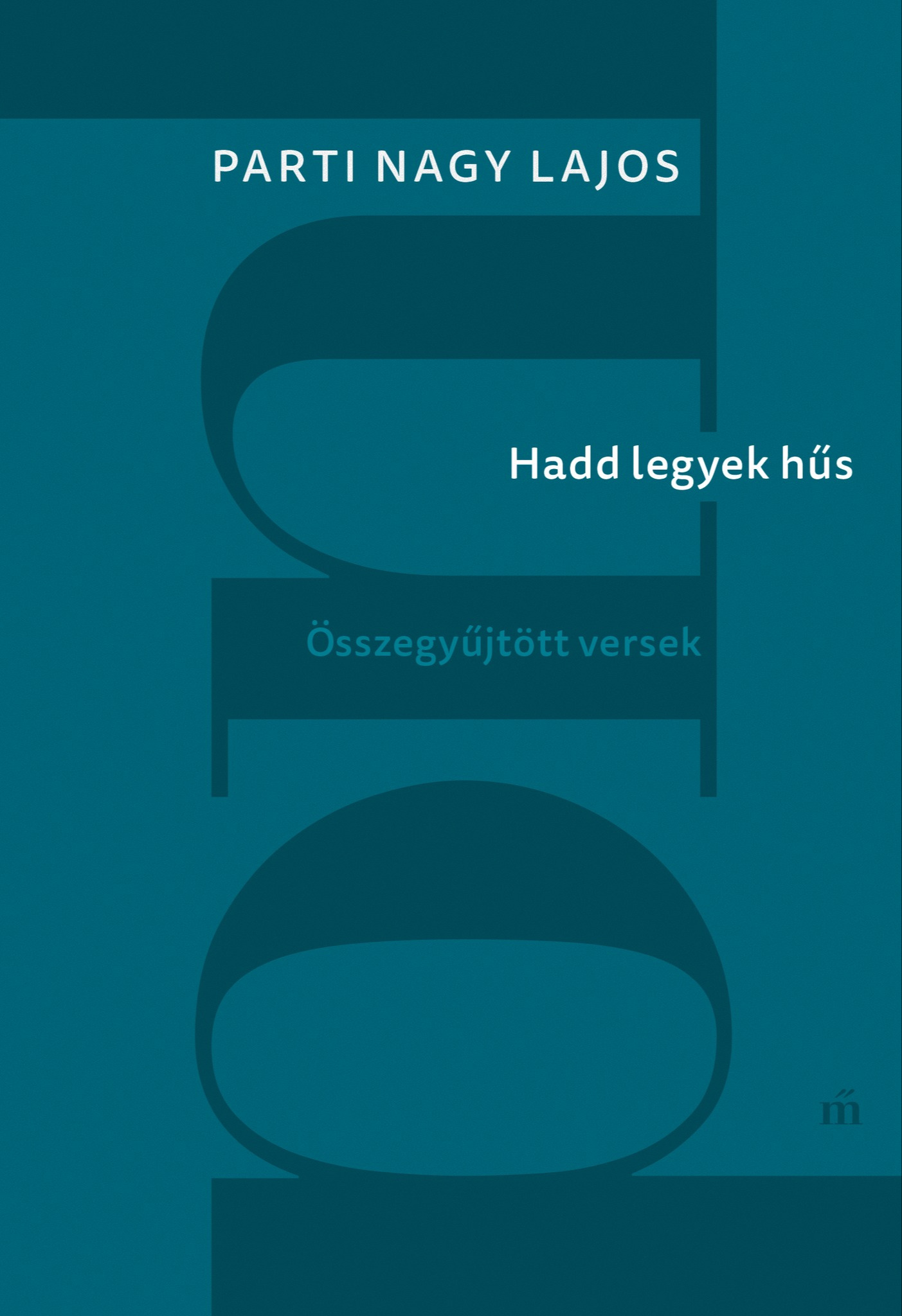 Parti Nagy Lajos - Hadd legyek hűs - Összegyűjtött versek [eKönyv: epub, mobi]
