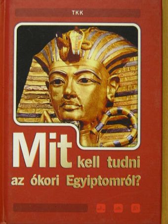 Mit kell tudni az ókori Egyiptomról? [antikvár]