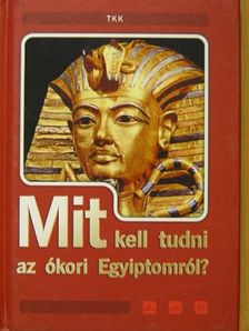 Mit kell tudni az ókori Egyiptomról? [antikvár]