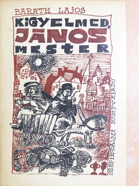 Baráth Lajos - Kigyelmed, János mester [antikvár]