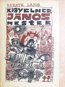 Baráth Lajos - Kigyelmed, János mester [antikvár]