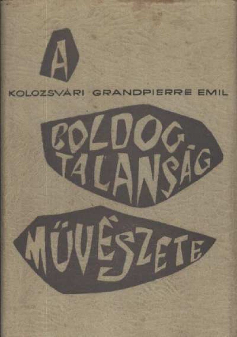 KOLOZSVÁRI GRANDPIERRE EMIL - A boldogtalanság művészete [antikvár]