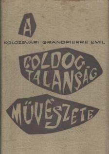 KOLOZSVÁRI GRANDPIERRE EMIL - A boldogtalanság művészete [antikvár]