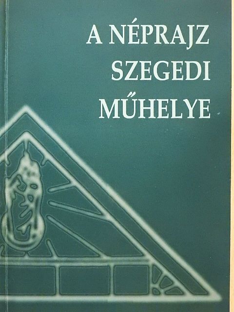 Barna Gábor - A néprajz szegedi műhelye [antikvár]