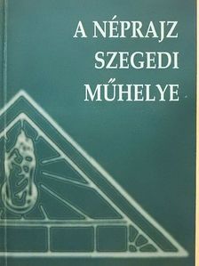 Barna Gábor - A néprajz szegedi műhelye [antikvár]