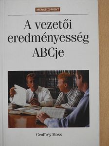 Geoffrey Moss - A vezetői eredményesség ABCje [antikvár]