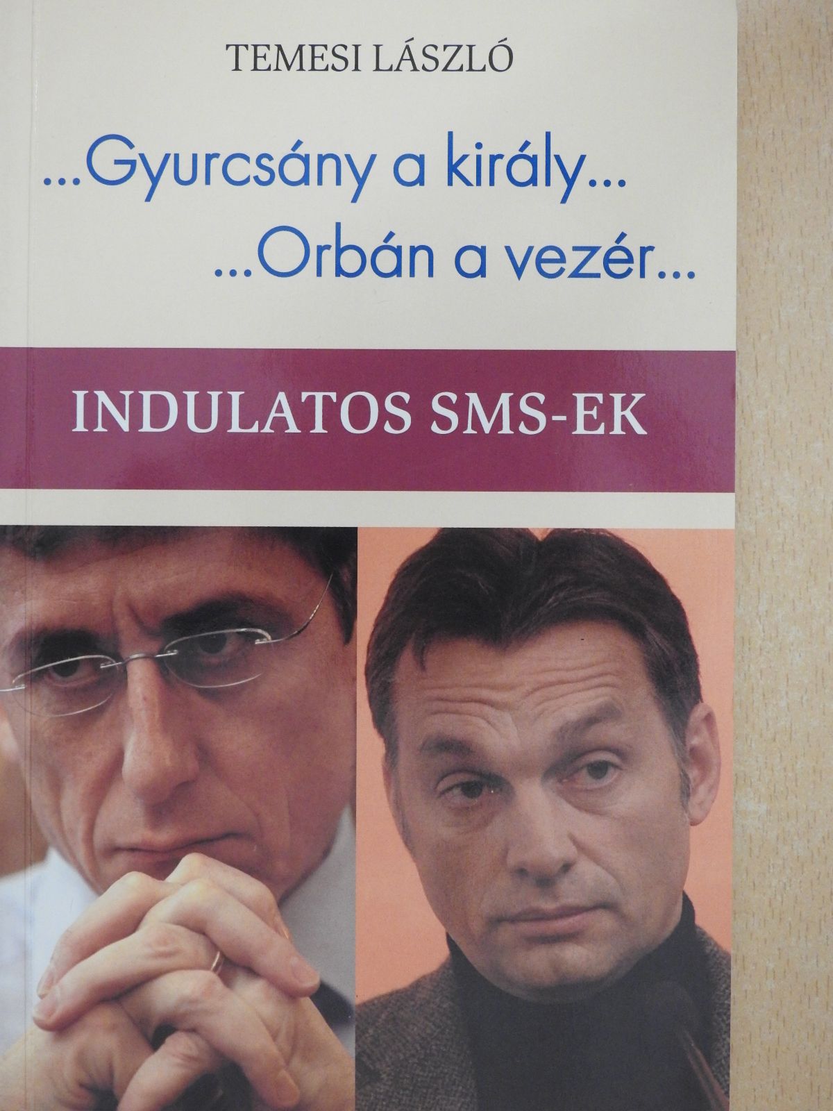 Temesi László - ...Gyurcsány a király.../...Orbán a vezér... (dedikált példány) [antikvár]