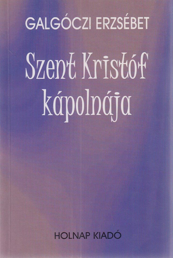 GALGÓCZI ERZSÉBET - Szent Kristóf kápolnája [antikvár]