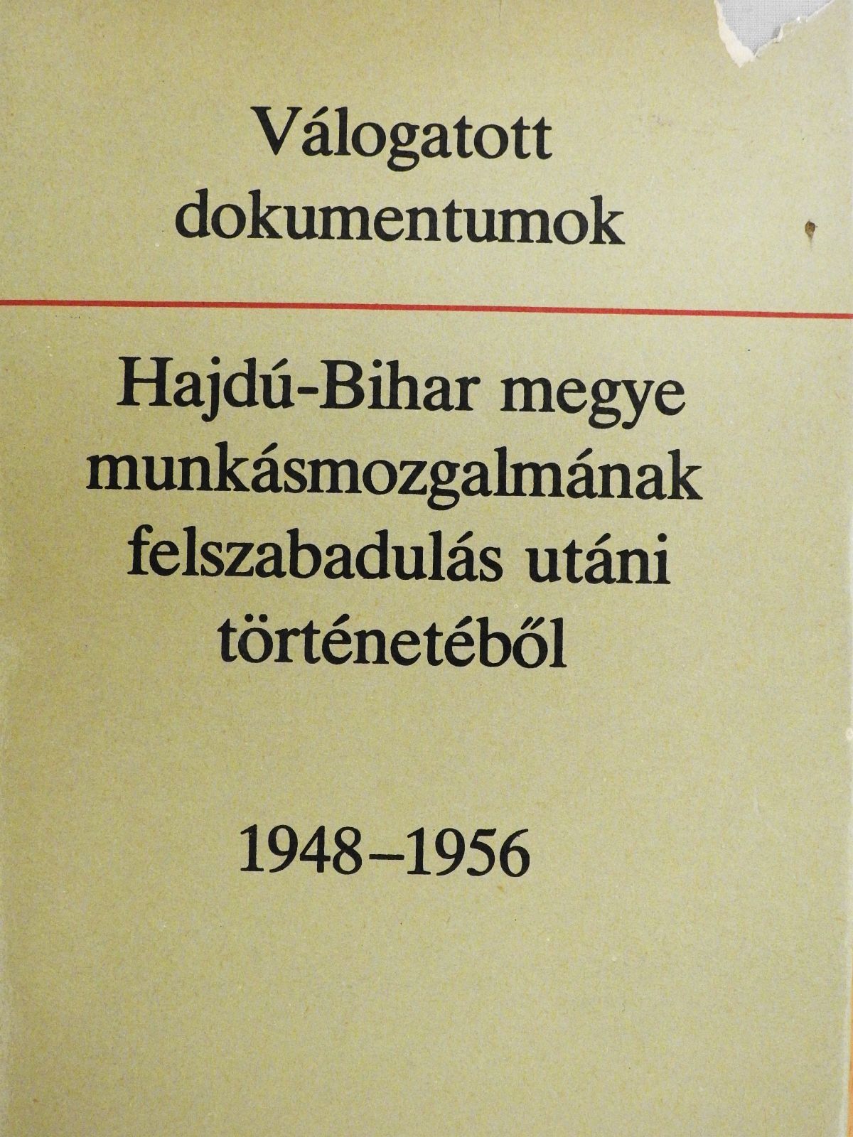 Válogatott dokumentumok Hajdú-Bihar megye munkásmozgalmának felszabadulás utáni történetéből (dedikált példány) [antikvár]